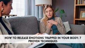 How to Release Emotions Trapped in Your Body: 7 Proven Techniques