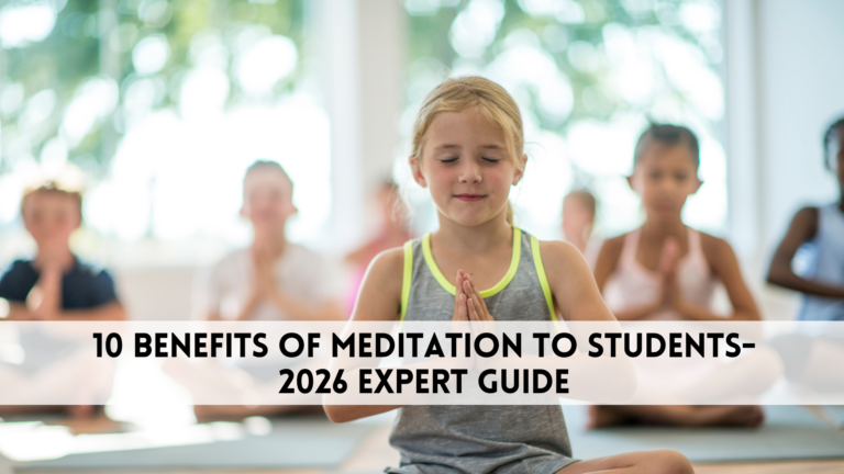 10 benefits of meditation to students – 2026 Expert Guide